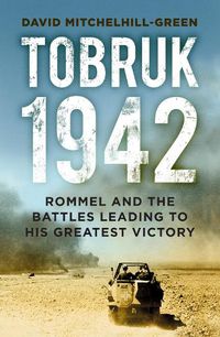 Cover image for Tobruk 1942: Rommel and the Battles Leading to His Greatest Victory