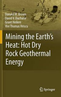 Cover image for Mining the Earth's Heat: Hot Dry Rock Geothermal Energy