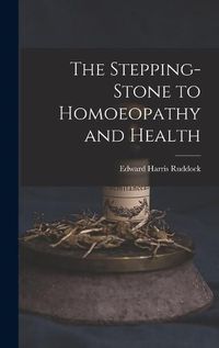 Cover image for The Stepping-Stone to Homoeopathy and Health