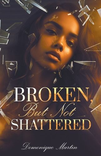 Cover image for Broken...But Not Shattered