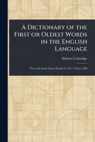 Cover image for A Dictionary of the First or Oldest Words in the English Language