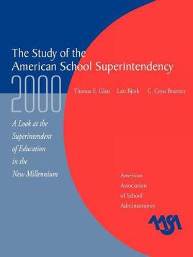 Cover image for The Study of the American Superintendency, 2000: A Look at the Superintendent of Education in the New Millennium