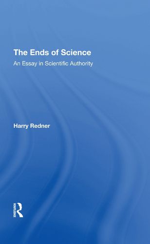 Cover image for The Ends Of Science: An Essay In Scientific Authority