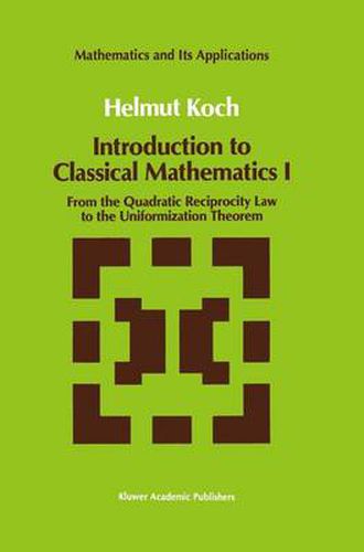 Cover image for Introduction to Classical Mathematics I: From the Quadratic Reciprocity Law to the Uniformization Theorem