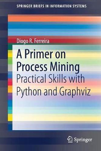 Cover image for A Primer on Process Mining: Practical Skills with Python and Graphviz