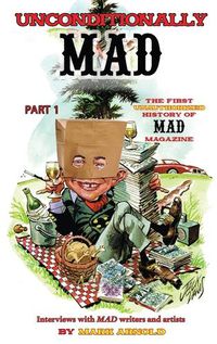 Cover image for Unconditionally Mad, Part 1 - The First Unauthorized History of Mad Magazine (hardback)