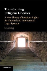 Cover image for Transforming Religious Liberties: A New Theory of Religious Rights for National and International Legal Systems