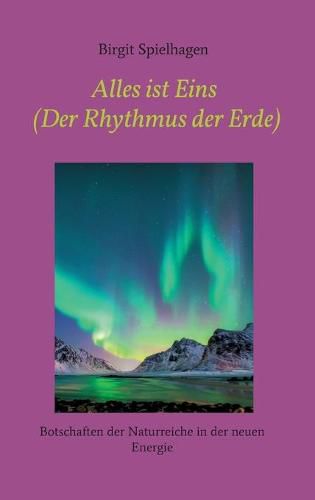 Cover image for Alles ist Eins (Der Rhythmus der Erde): Botschaften der Naturreiche in der neuen Energie