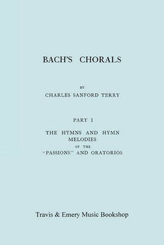 Cover image for Bach's Chorals. Part 1 - The Hymns and Hymn Melodies of the Passions and Oratorios. [Facsimile of 1915 Edition].