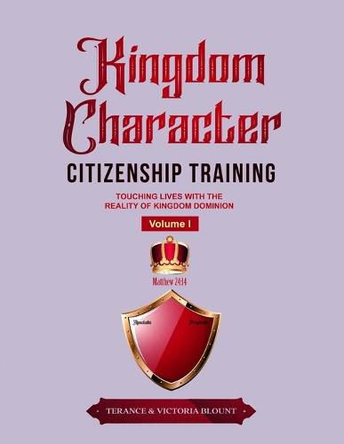 Cover image for Kingdom Character Citizenship Training Volume I: Touching Lives with the Reality of Kingdom Dominion