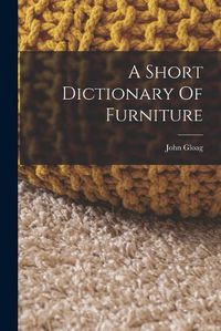 Cover image for A Short Dictionary Of Furniture