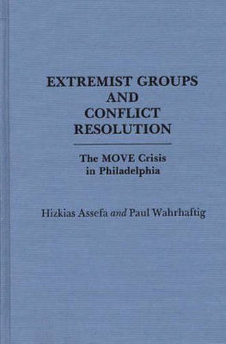 Cover image for Extremist Groups and Conflict Resolution: The Move Crisis in Philadelphia