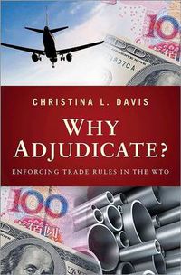 Cover image for Why Adjudicate?: Enforcing Trade Rules in the WTO