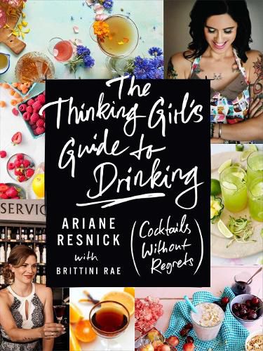 The Thinking Girl's Guide To Drinking: (Cockails without Regrets)