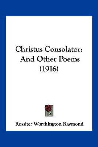 Cover image for Christus Consolator: And Other Poems (1916)