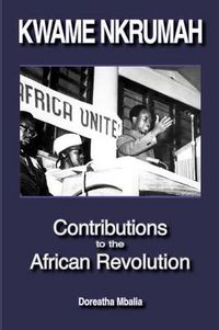 Cover image for Kwame Nkrumah: Contributions to the African Revolution