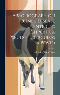 Cover image for A Monograph on Johne's Disease (enteritis Chronica Pseudotuberculosa Bovis)