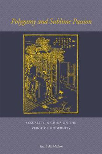 Cover image for Polygamy and Sublime Passion: Sexuality in China on the Verge of Modernity