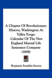 Cover image for A Chapter of Revolutionary History, Washington at Valley Forge: Calendar of the New England Mutual Life Insurance Company (1898)