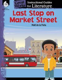 Cover image for Last Stop on Market Street: An Instructional Guide for Literature: An Instructional Guide for Literature