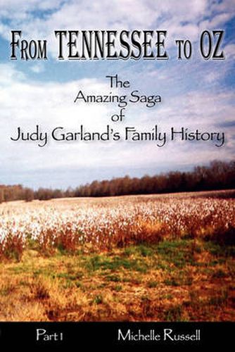 Cover image for From Tennessee to Oz - The Amazing Saga of Judy Garland's Family History, Part 1