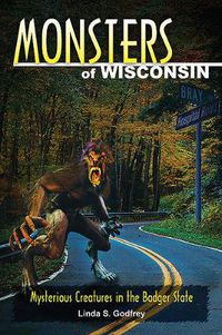 Cover image for Monsters of Wisconsin: Mysterious Creatures in the Badger State