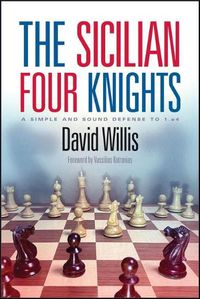 Cover image for The Sicilian Four Knights: A Simple and Sound Defense to 1.E4