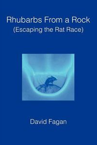 Cover image for Rhubarbs From a Rock: (Escaping the Rat Race)