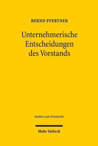 Cover image for Unternehmerische Entscheidungen des Vorstands: Anwendungsbereich und Stellenwert der  Business Judgment Rule  des  93 Abs. 1 S. 2 AktG