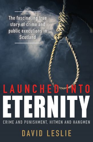 Cover image for Launched into Eternity: Crime and Punishment, Hitmen and Hangmen