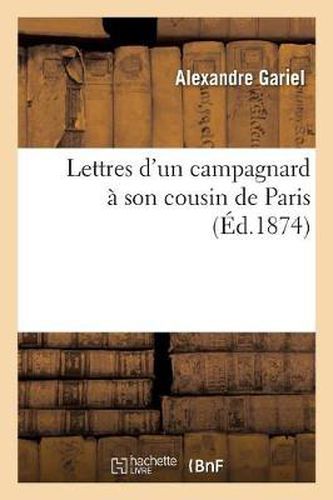 Cover image for Lettres d'Un Campagnard A Son Cousin de Paris