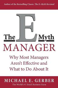 Cover image for The E-Myth Manager: Why Most Managers Don't Work and What to Do About It