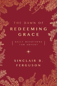 Cover image for The Dawn of Redeeming Grace: Daily Devotions for Advent