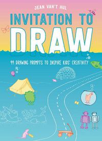 Cover image for Invitation to Draw: 99 Drawing Prompts to Inspire Kids Creativity