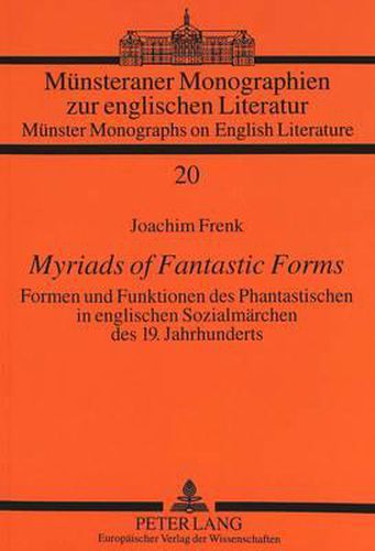 Cover image for Myriads of Fantastic Forms: Formen Und Funktionen Des Phantastischen in Englischen Sozialmaerchen Des 19. Jahrhunderts