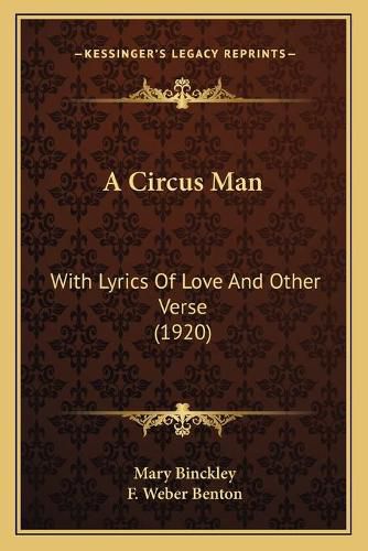 Cover image for A Circus Man: With Lyrics of Love and Other Verse (1920)