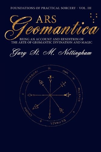 Ars Geomantica: Being an Account and Rendition of the Arte of Geomantic Divination and Magic