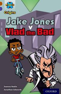 Cover image for Project X Origins: Brown Book Band, Oxford Level 11: Heroes and Villains: Jake Jones v Vlad the Bad