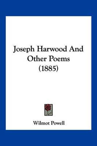 Cover image for Joseph Harwood and Other Poems (1885)