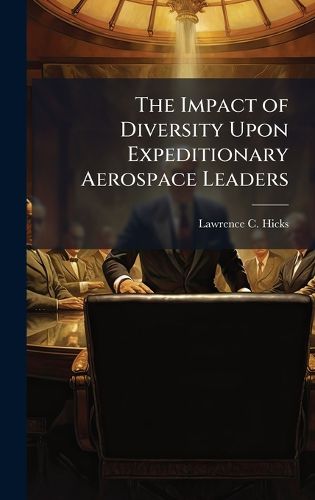 Cover image for The Impact of Diversity Upon Expeditionary Aerospace Leaders