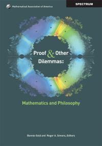 Cover image for Proof and Other Dilemmas: Mathematics and Philosophy