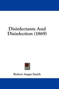 Cover image for Disinfectants and Disinfection (1869)