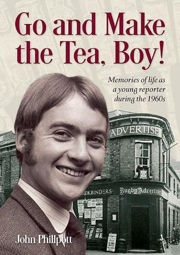 Cover image for Go and Make the Tea, Boy!: Memories of life as a young reporter during the 1960s
