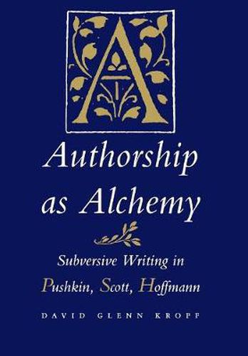 Authorship as Alchemy: Subversive Writing in Pushkin, Scott, and Hoffmann