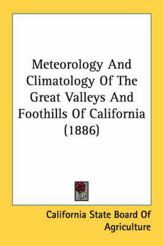 Cover image for Meteorology and Climatology of the Great Valleys and Foothills of California (1886)