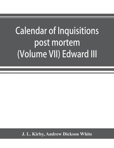 Calendar of inquisitions post mortem and other analogous documents preserved in the Public Record Office (Volume VII) Edward III