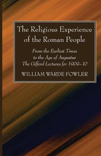 Cover image for The Religious Experience of the Roman People: From the Earliest Times to the Age of Augustus. the Gifford Lectures for 1909-10