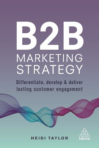 Cover image for B2B Marketing Strategy: Differentiate, Develop and Deliver Lasting Customer Engagement
