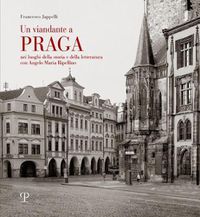 Cover image for Un Viandante a Praga: Nei Luoghi Della Storia E Della Letteratura Con Angelo Maria Ripellino