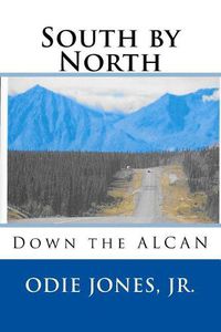 Cover image for South by North: Down the ALCAN